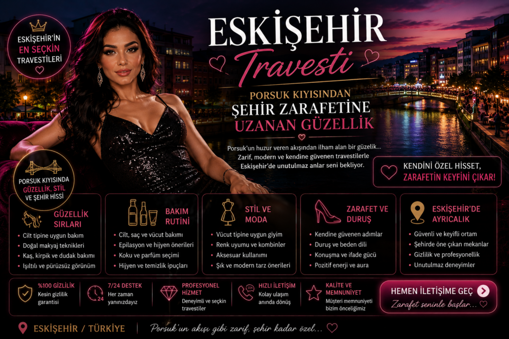 Eskişehir Travesti Porsuk Kıyısından Şehir Zarafetine Uzanan Güzellik