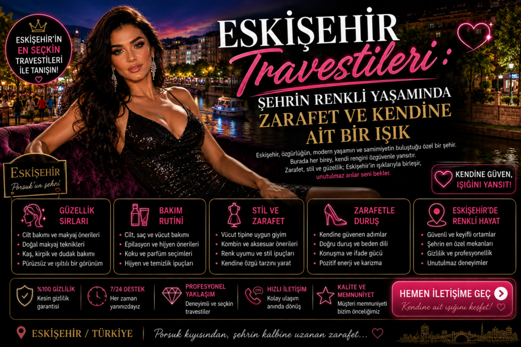 Eskişehir Travestileri Şehrin Renkli Yaşamında Zarafet ve Kendine Ait Bir Işık